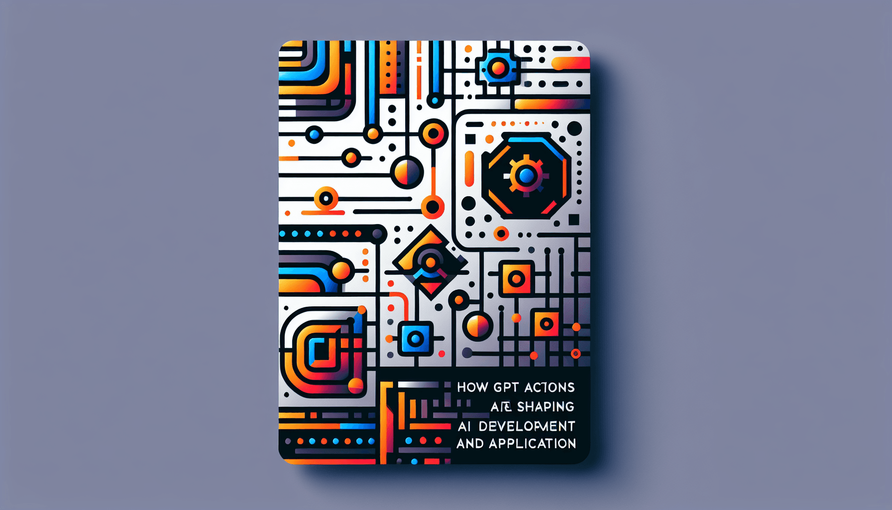 How GPT Actions Are Shaping AI Development and Application